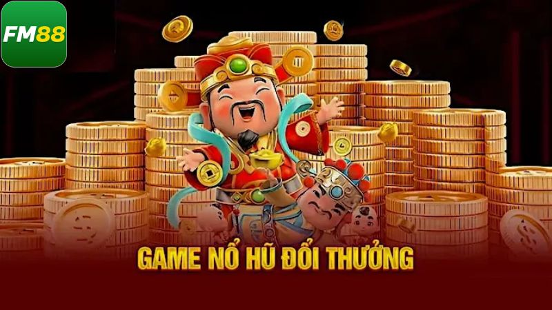 Nổ Hũ Đổi Thưởng Fm88 - Tựa Game Ăn Khách Bậc Nhất Hiện Nay 2 Khám phá game slots trả thưởng cực chất